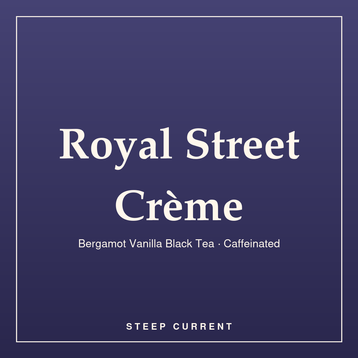 Royal Street Crème — Bergamot Vanilla Black Tea · Caffeinated, loose-leaf tea by Steep Current