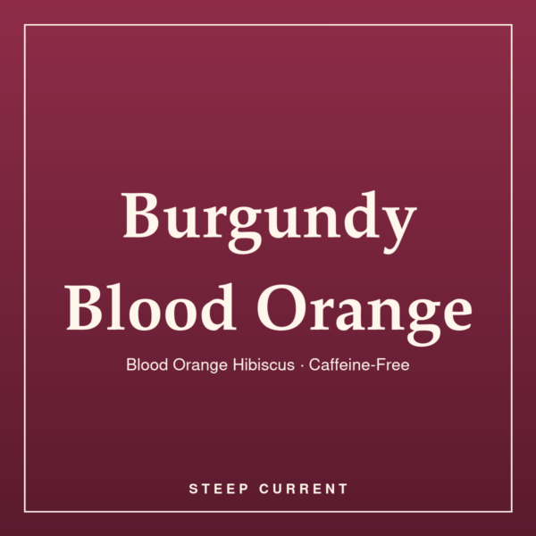 Burgundy Blood Orange — Steep Current Burgundy Blood Orange — Blood Orange Hibiscus · Caffeine-Free, loose-leaf tea by Steep Current