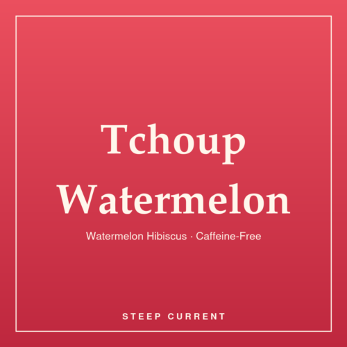 Tchoup Watermelon — Watermelon Hibiscus · Caffeine-Free, loose-leaf tea by Steep Current