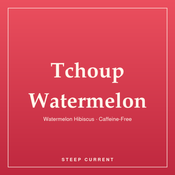 Tchoup Watermelon — Steep Current Tchoup Watermelon — Watermelon Hibiscus · Caffeine-Free, loose-leaf tea by Steep Current